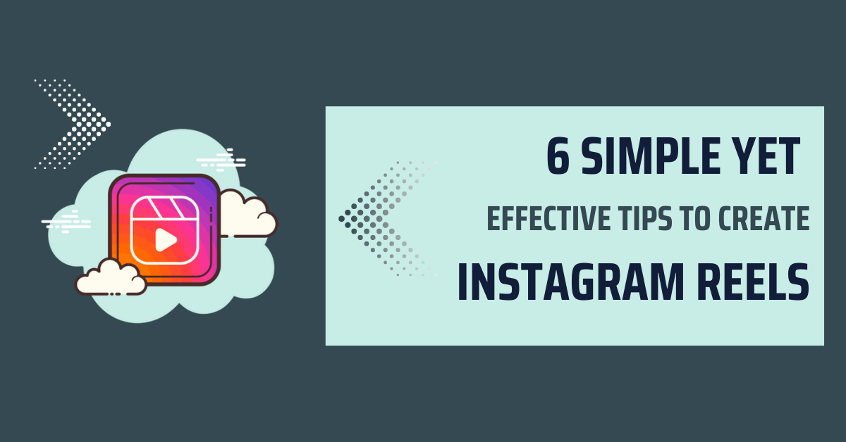 6 Simple Yet Effective Tips to Create Instagram Reels
